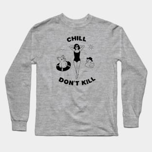 Chill, don't kill. Long Sleeve T-Shirt